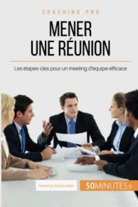 Mener une réunion: Les étapes-clés pour un meeting d'équipe efficace