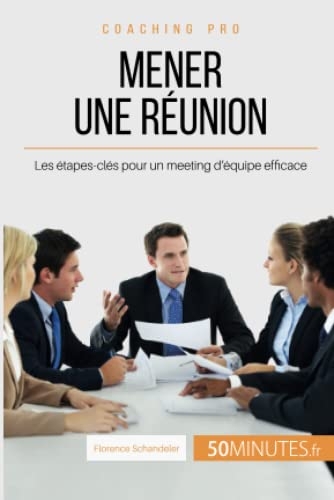 Mener une réunion: Les étapes-clés pour un meeting d'équipe efficace