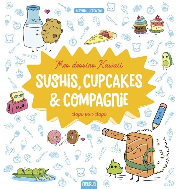 Mes dessins kawaï : Sushis, cupcakes & compagnie étape par étape