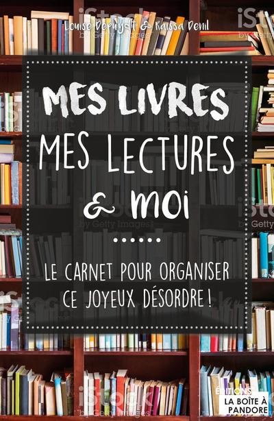 Mes livres, mes lectures et moi - Le carnet pour organiser ce joyeux désordre !