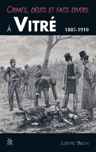 Crimes, délits et faits divers à Vitré 1885-1910