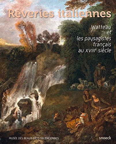 Rêveries italiennes : Watteau et les paysagistes français au XVIIIe siècle