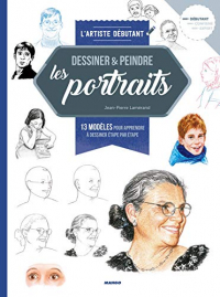 Dessiner & peindre les portraits : 13 modèles pour apprendre à dessiner étape par étape