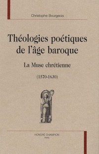 Théologies poétiques de l'âge baroque : La Muse chrétienne (1570-1630)