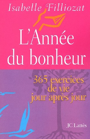 L'année du bonheur. 365 exercices de vie jour après jour
