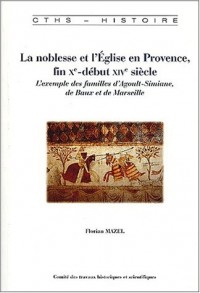 La noblesse et l'Eglise en Provence, fin Xème-début XIVème siècle. L'exemple des familles d'Agoult-Simiane, de Baux et de Marseille