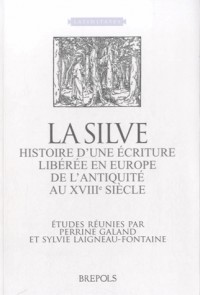 La silve : Histoire d'une écriture libérée en Europe, de l'Antiquité au XVIIIe siècle