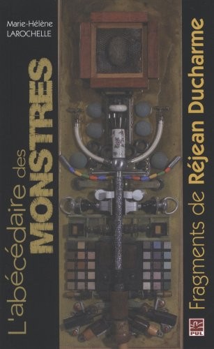 L'abécédaire des monstres : Fragments de Réjean Ducharme