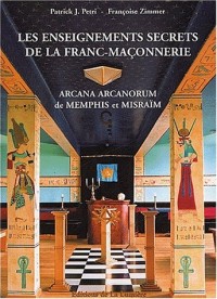 Les enseignements secrets de la Franc-Maçonnerie : Arcana Arcanorum de Memphis et Misraïm