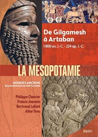 Mésopotamie - De Gilgamesh à Artaban (3000 - 120 av. J.-C.)