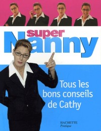 Super Nanny : Tous les bons conseils de Cathy