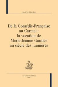 De la Comédie-Française au Carmel: La vocation de Marie-Jeanne Gautier au siècle des Lumières