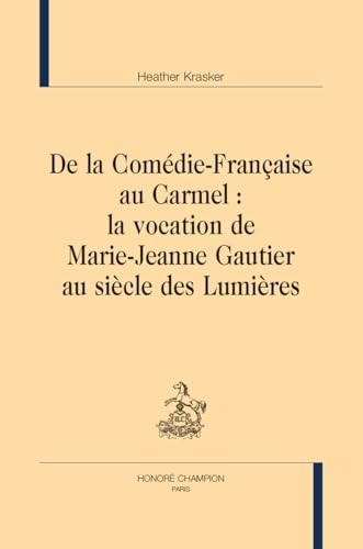 De la Comédie-Française au Carmel: La vocation de Marie-Jeanne Gautier au siècle des Lumières