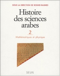 Histoire des sciences arabes. Mathématiques et Physique (2)