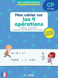 Mon cahier sur les 4 opérations - Maths CP - 6-7 ans - Cahiers Bordas