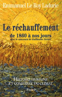 Histoire humaine et comparée du climat : Tome 3, Le réchauffement de 1860 à nos jours