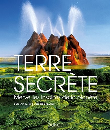 Terre secrète-Merveilles insolites de la planète