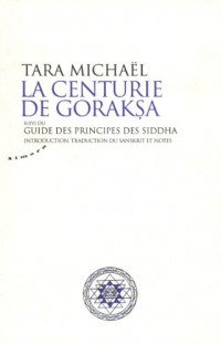 La Centurie de Goraksa Suivi du Guide des Principes des Siddha