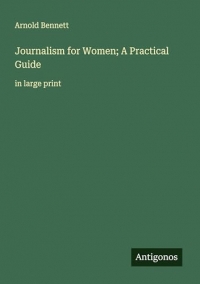 Journalism for Women; A Practical Guide: in large print