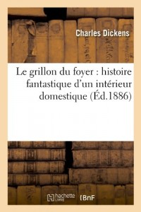 Le grillon du foyer : histoire fantastique d'un intérieur domestique