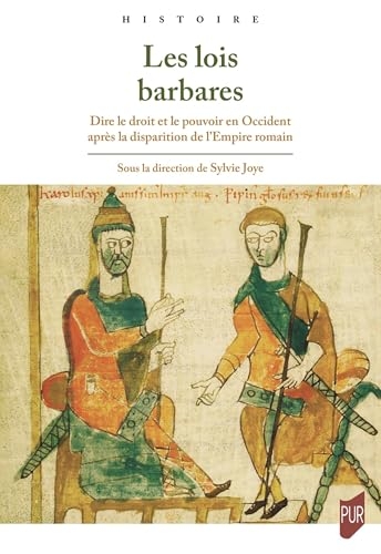 Les lois barbares: Dire le droit et le pouvoir en Occident après la disparition de l'Empire romain