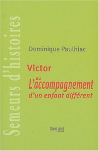 Victor: Ou l'acompagnement d'un enfant différent
