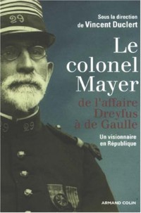 Le colonel Mayer - De l'affaire Dreyfus à de Gaulle