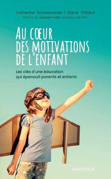 Au coeur des motivations de l'enfant: Les clés d'une éducation qui épanouit parents et enfants