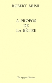 Robert Musil - À propos de la bêtise (nouvelle traduction de Marie Bosc, avec une postface de Philippe Renaud)