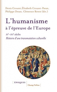 L'humanisme à l'épreuve de l'Europe (XVe-XVIe siècle): Histoire d'une transmutation culturelle