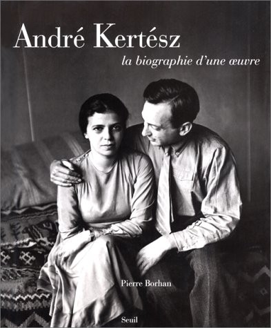 André Kertész : la biographie d'une oeuvre