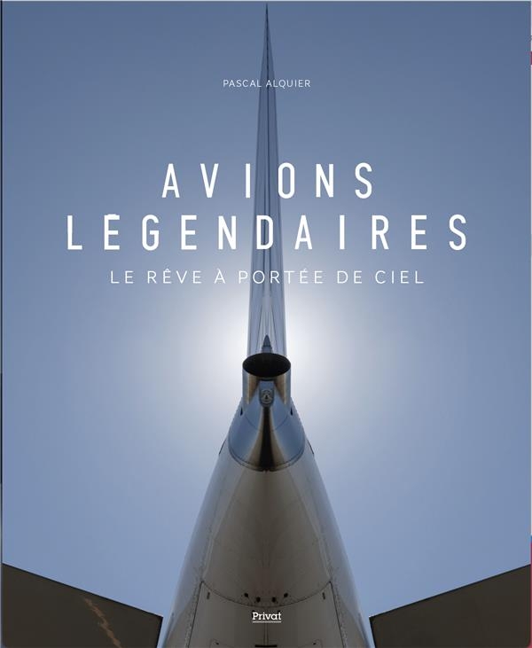 Ces avions légendaires: A LA CONQUÊTE DU CIEL