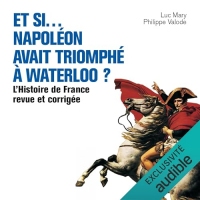 Et si Napoléon avant triomphé à Waterloo ?