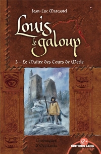 Les Maîtres des Tours de Merle, Louis le Galoup, tome 3
