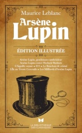 Arsène Lupin - Édition illustrée: Le meilleur des aventures d'Arsène Lupin enfin réunis en un volume entièrement illustré