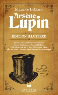 Arsène Lupin - Édition illustrée: Le meilleur des aventures d'Arsène Lupin enfin réunis en un volume entièrement illustré