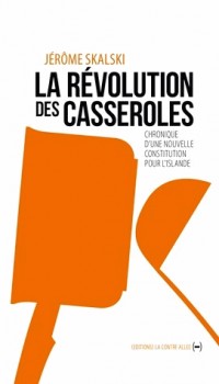 La Révolution des casseroles: Chronique d'une nouvelle constitution pour l'islande