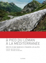À pied du Léman à la Méditerranée: Récit d'une marche à travers les Alpes