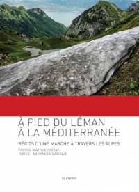 À pied du Léman à la Méditerranée: Récit d'une marche à travers les Alpes