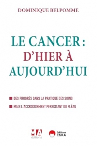 Le cancer d'hier à aujourd'hui: Des progrès dans la pratique des soins. Mais l'accroissement persistant du fléau