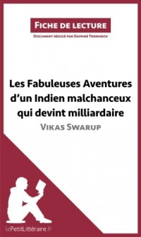 Les Fabuleuses Aventures d'un Indien malchanceux qui devint milliardaire de Vikas Swarup (Fiche de lecture): Résumé complet et analyse détaillée de l'oeuvre