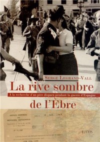 La rive sombre de l'Ebre : A la recherche d'un père disparu pendant la guerre d'Espagne