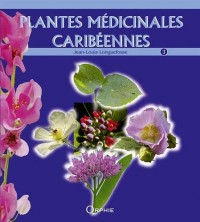 Plantes médicinales caribéennes : Tome 3