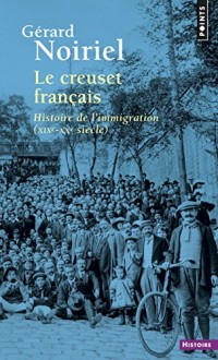 Le Creuset français. Histoire de l'immigration (XIXe-XXe siècle)