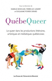 Québéqueer : Le queer dans les productions littéraires, artistiques et médiatiques québécois