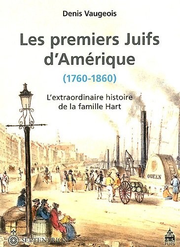 Les premiers Juifs d'Amérique (1760-1860) : L'extraordinaire histoire de la famille Hart
