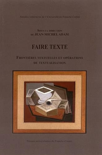 Faire Texte. Frontieres Textuelles et Opérations de Textualisation