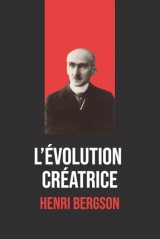L'Évolution créatrice de Henri Bergson – Édition intégrale avec biographie: Le chef-d’œuvre de Henri Bergson | Une exploration de l’élan vital, de la durée et de la vie créatrice