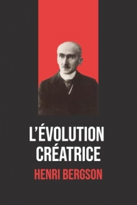 L'Évolution créatrice de Henri Bergson – Édition intégrale avec biographie: Le chef-d’œuvre de Henri Bergson | Une exploration de l’élan vital, de la durée et de la vie créatrice