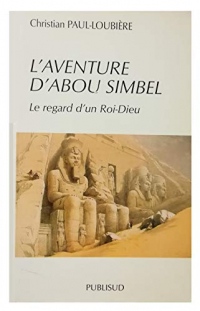 L'AVENTURE D'ABOU SIMBEL. Le regard d'un Roi-Dieu